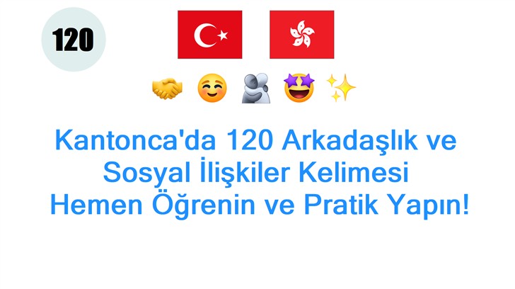 Kantoncada 120 Arkadaşlık ve Sosyal İlişkiler Kelimesi: Hemen Öğrenin ve Pratik Yapın!